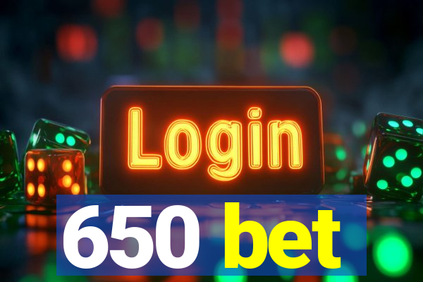 650 bet